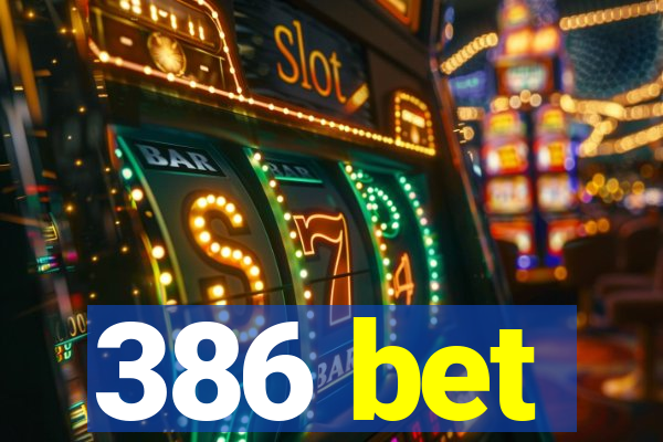 386 bet